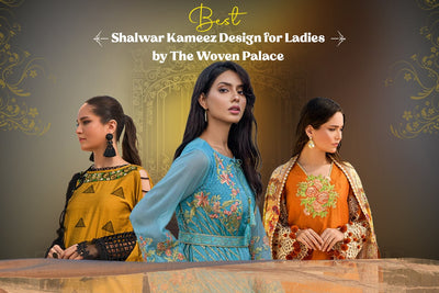 Best Shalwar Kameez Designs for Ladies by The Woven Palace